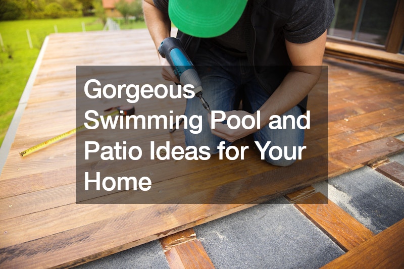 Gorgeous Swimming Pool and Patio Ideas for Your Home